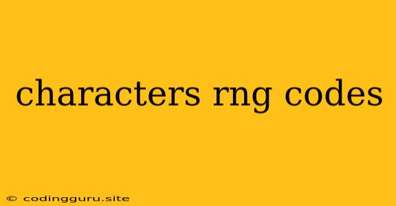 Characters Rng Codes