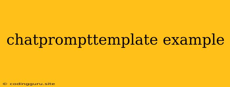 Chatprompttemplate Example