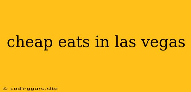 Cheap Eats In Las Vegas