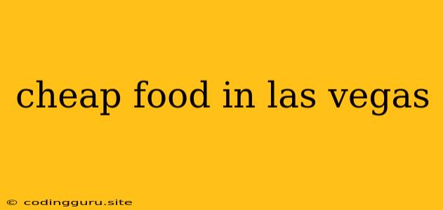 Cheap Food In Las Vegas