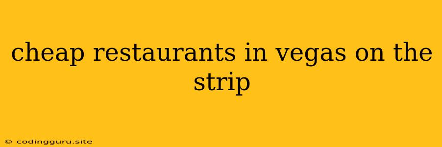 Cheap Restaurants In Vegas On The Strip