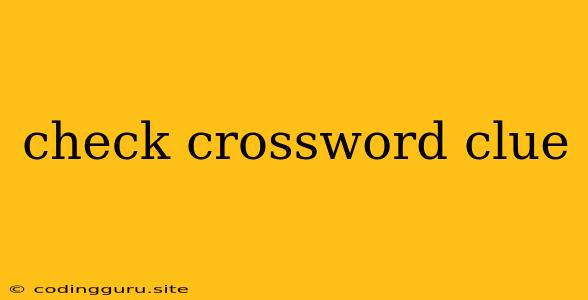 Check Crossword Clue