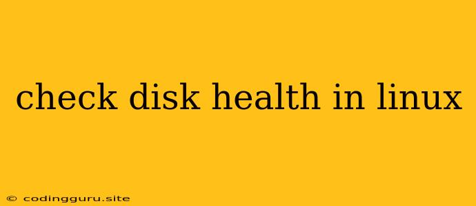 Check Disk Health In Linux