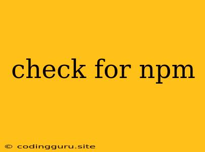 Check For Npm