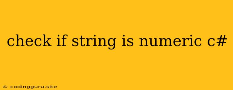 Check If String Is Numeric C#