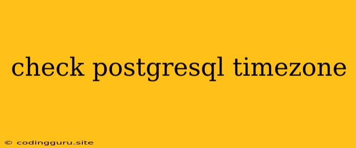 Check Postgresql Timezone