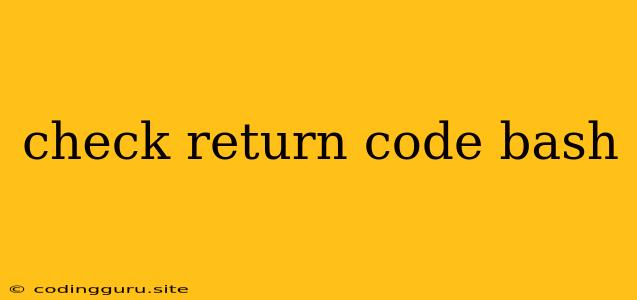 Check Return Code Bash