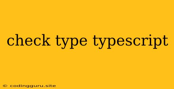 Check Type Typescript