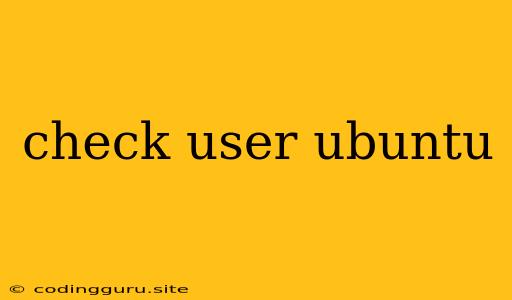 Check User Ubuntu