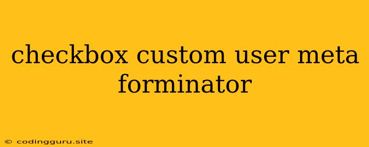 Checkbox Custom User Meta Forminator