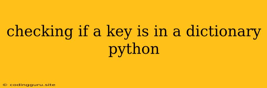 Checking If A Key Is In A Dictionary Python