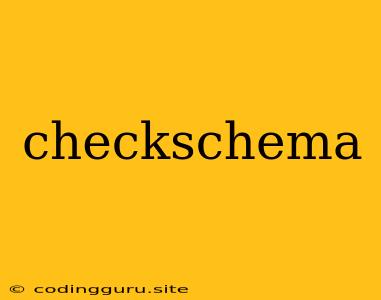 Checkschema