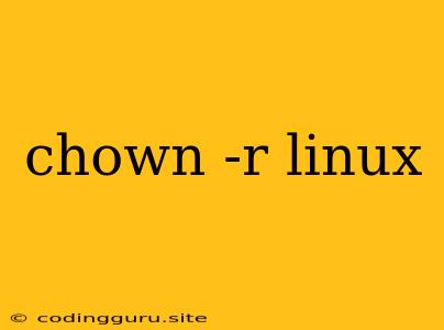 Chown -r Linux