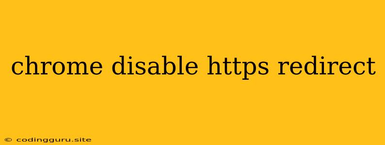 Chrome Disable Https Redirect