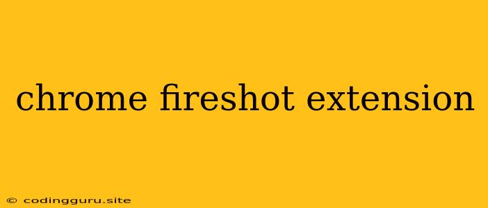 Chrome Fireshot Extension