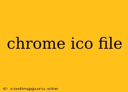 Chrome Ico File