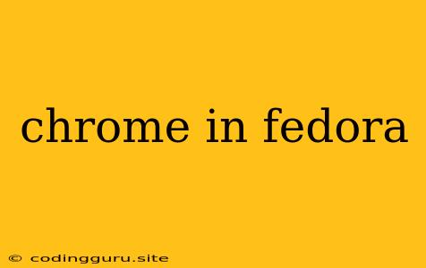 Chrome In Fedora