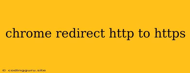 Chrome Redirect Http To Https