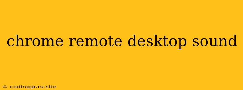 Chrome Remote Desktop Sound