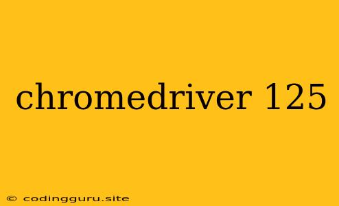 Chromedriver 125