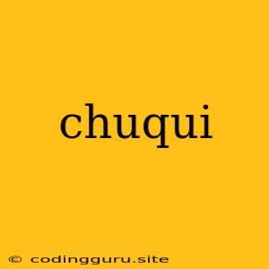 Chuqui