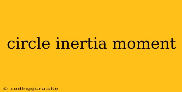 Circle Inertia Moment