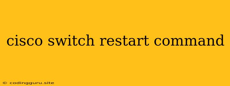 Cisco Switch Restart Command