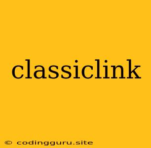 Classiclink