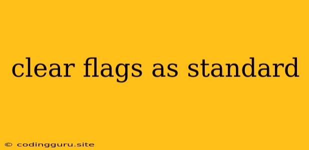 Clear Flags As Standard