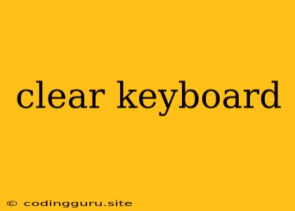 Clear Keyboard