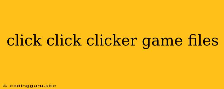 Click Click Clicker Game Files