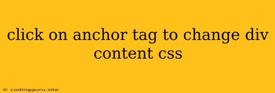 Click On Anchor Tag To Change Div Content Css