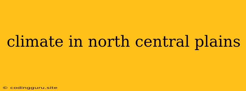 Climate In North Central Plains