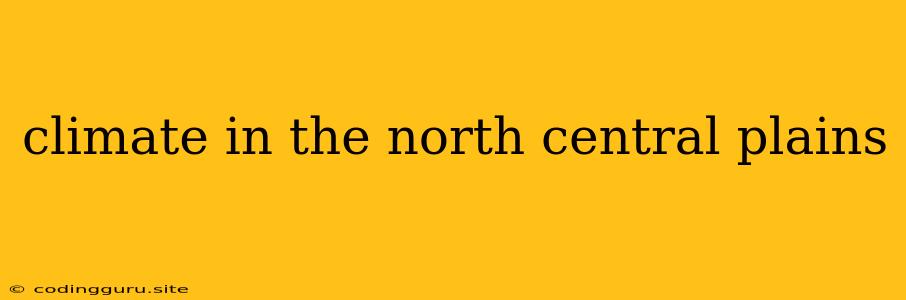 Climate In The North Central Plains