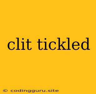 Clit Tickled