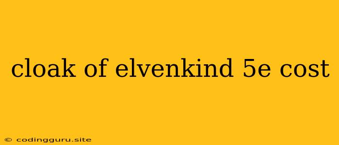 Cloak Of Elvenkind 5e Cost