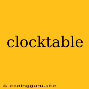 Clocktable