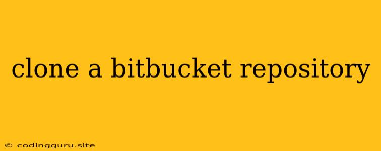 Clone A Bitbucket Repository