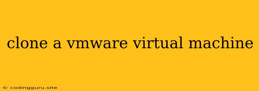 Clone A Vmware Virtual Machine