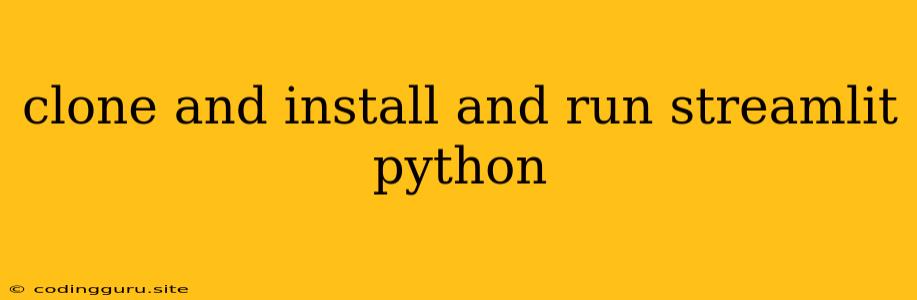 Clone And Install And Run Streamlit Python