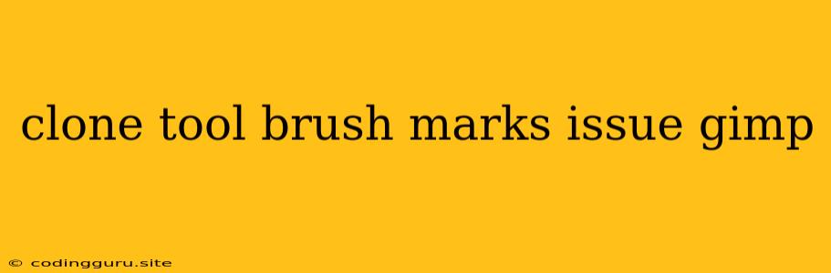 Clone Tool Brush Marks Issue Gimp