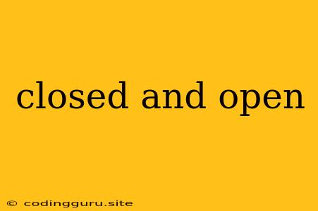 Closed And Open