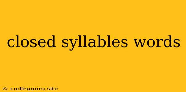 Closed Syllables Words