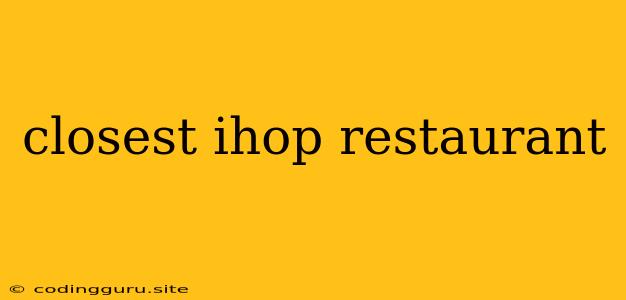 Closest Ihop Restaurant