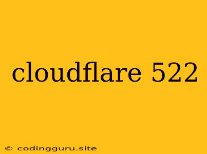 Cloudflare 522