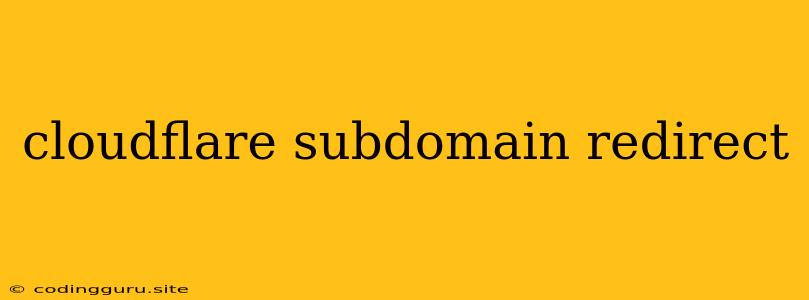 Cloudflare Subdomain Redirect