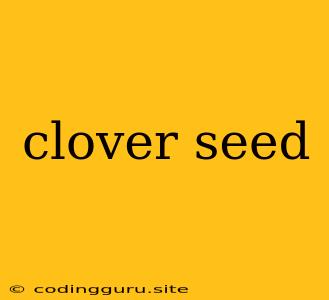 Clover Seed