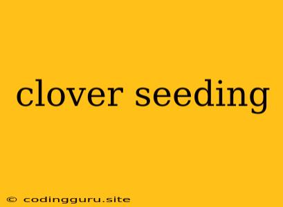 Clover Seeding