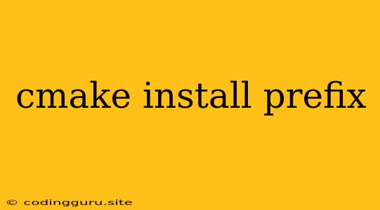 Cmake Install Prefix