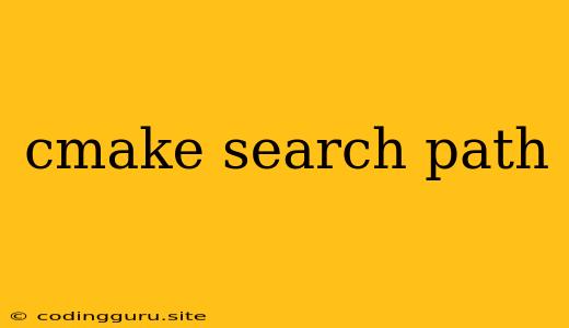 Cmake Search Path